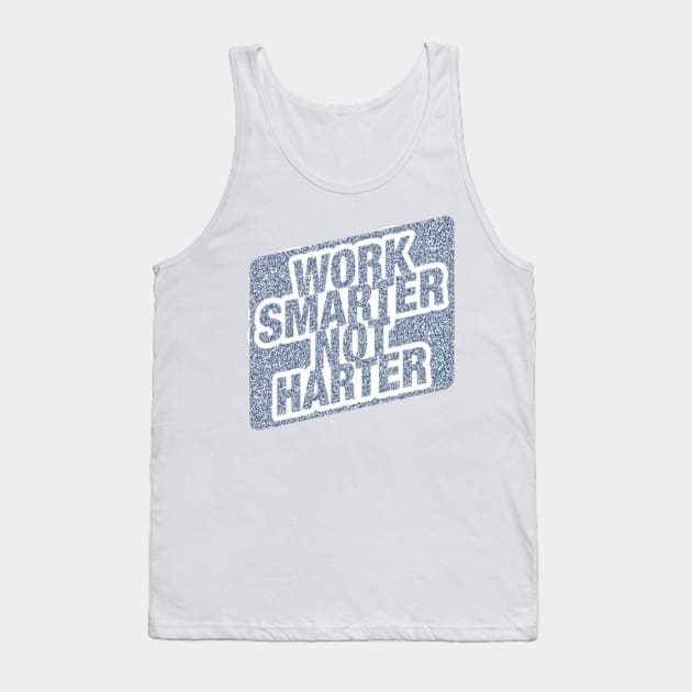 Work Smarter Not Harder Tank Top by Artistic Design